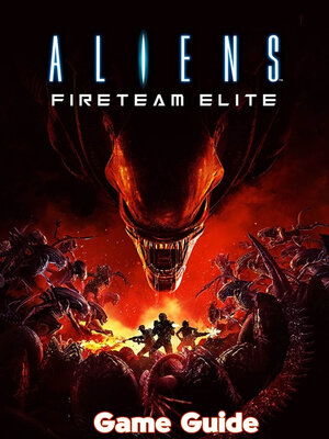 cover image of Aliens Fireteam Elite Guide & Walkthrough